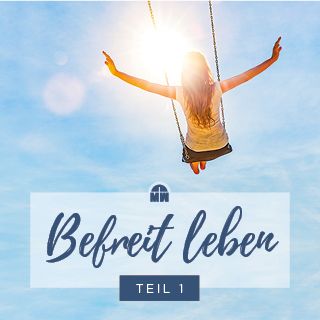 Befreit leben - im Glauben handeln (Teil 1)