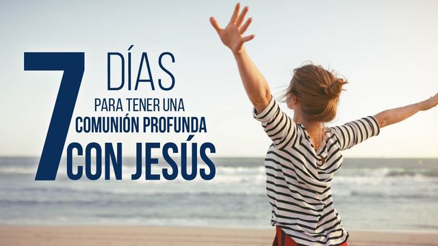 Días Para Tener Una Comunión Profunda Con Jesús Planes devocionales Biblia YouVersion