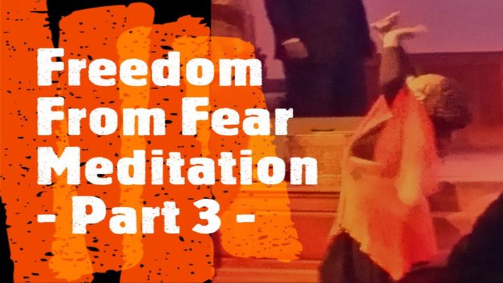 Freedom From Fear, Part 3