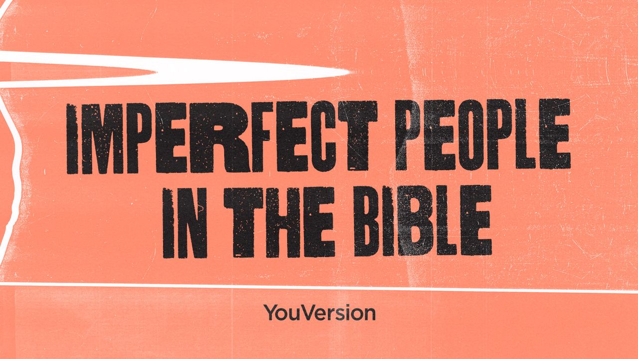 imperfect-people-in-the-bible-day-1-of-7