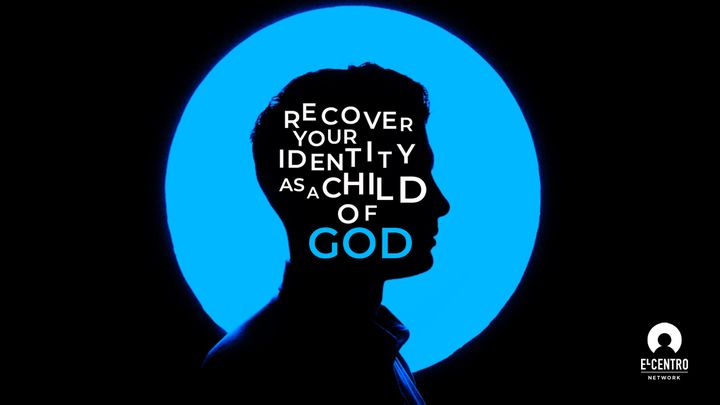 Recover Your Identity as a Child of God
