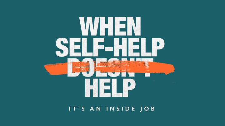When Self-Help Doesn't Help: It's an Inside Job