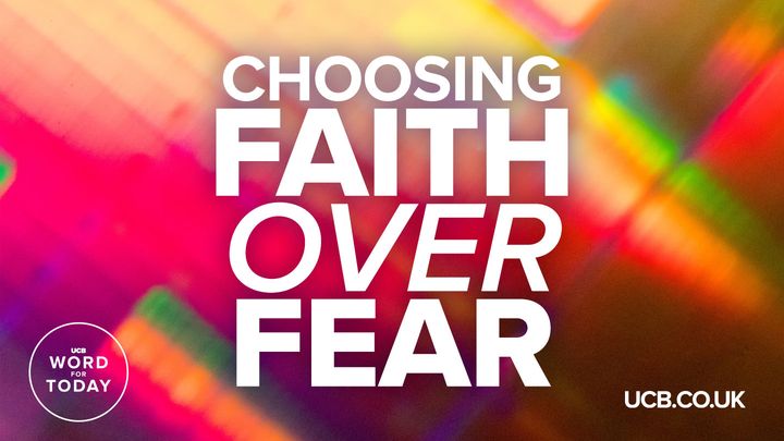 Choosing Faith Over Fear