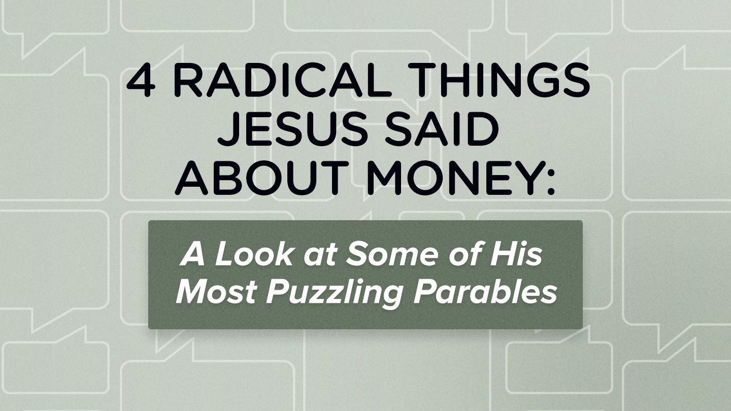 Four Radical Things Jesus Said About Money: A Look at Some of His Most  Puzzling Parables | Devotional Reading Plan | YouVersion Bible