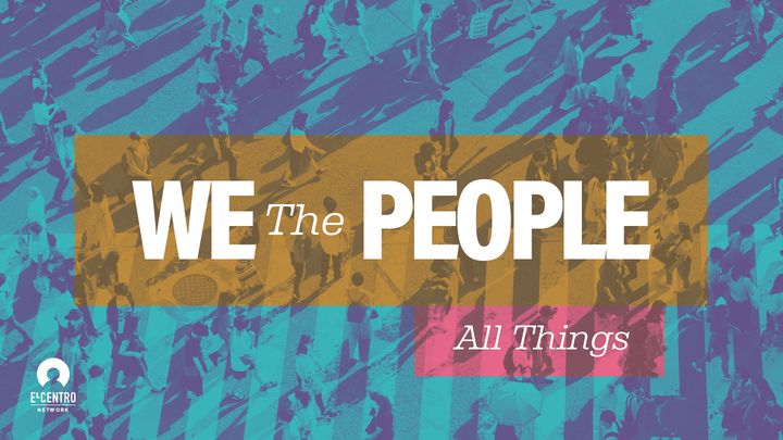 [All Things Series] We the People