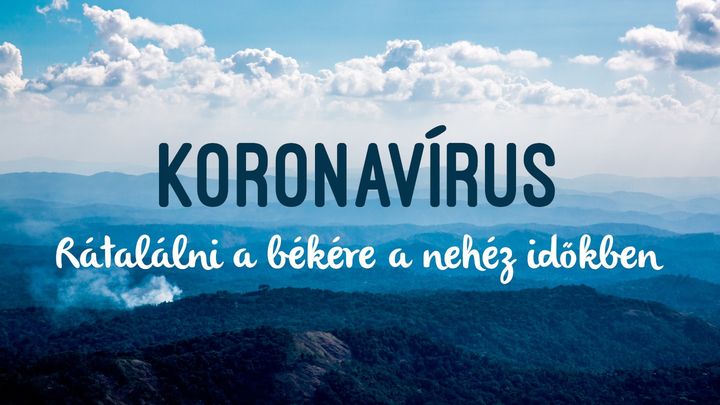 Koronavírus: Rátalálni a békére a nehéz időkben