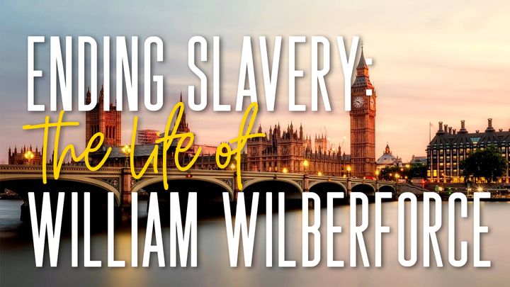 Ending Slavery: The Life of William Wilberforce