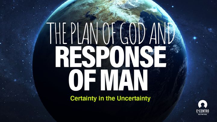 [Certainty In The Uncertainty Series] The Plan of God and Response of Man
