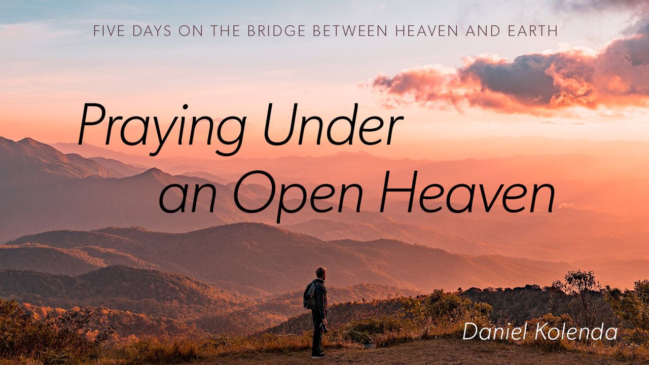 Praying Under an Open Heaven