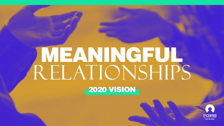 [2020 Vision] Rest-olutions and Resolutions, Part 3. Meaningful Relationships