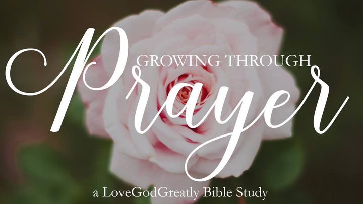 Love God Greatly: Growing Through Prayer