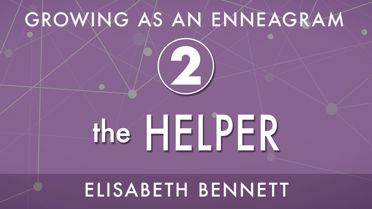 Growing as an Enneagram Two: The Helper - Bible App