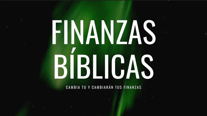 Finanzas Bíblicas: Cambia Tu y Cambiarán Tus Finanzas