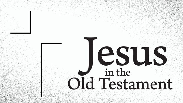 See Jesus in the Old Testament