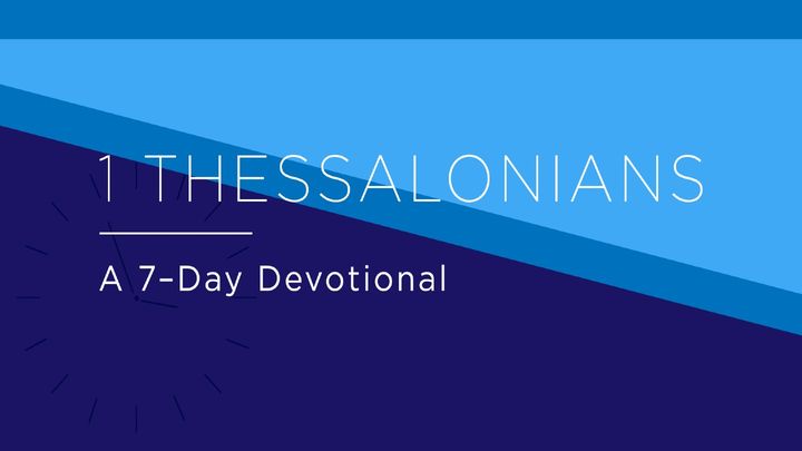 1 Thessalonians: A 7-Day Devotional