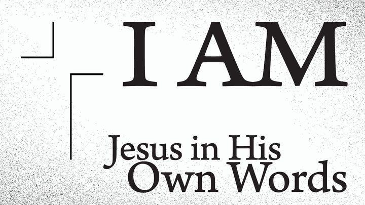 I AM: Jesus in His Own Words
