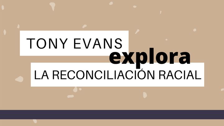 Tony Evans Explora La Reconciliación Racial