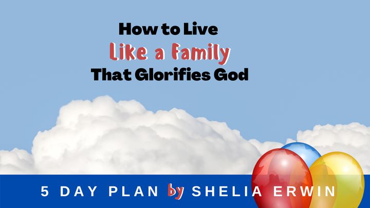 How To Live Like a Family That Glorifies God