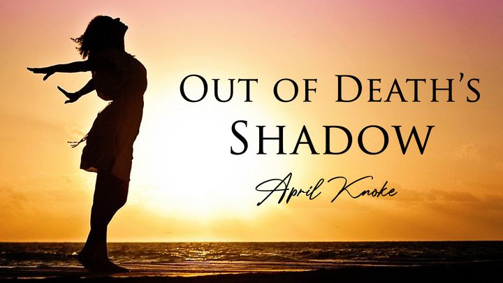 Out of Death’s Shadow