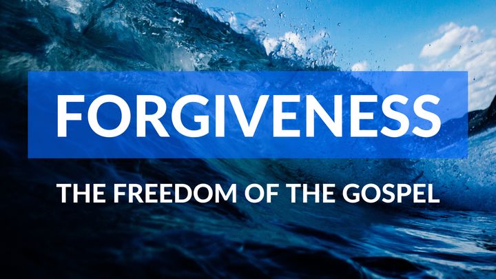 Forgiveness: The Freedom of the Gospel