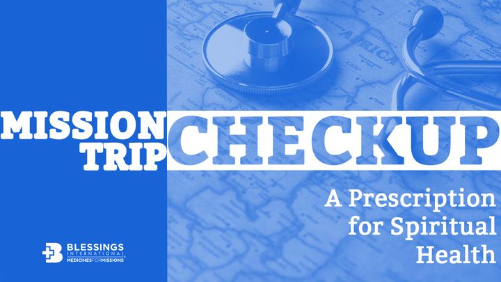 Mission Trip Checkup: A Prescription for Spiritual Health