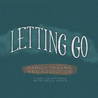 Letting Go: Family Trauma And Addiction