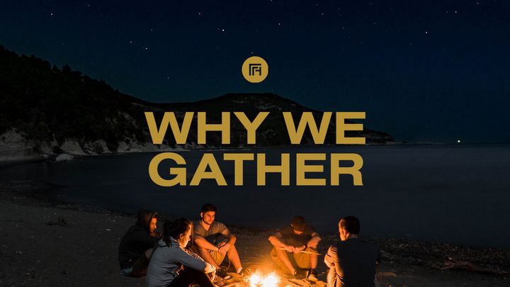 Why We Gather