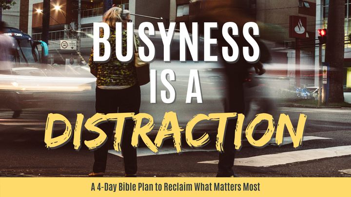 Busyness is a Distraction