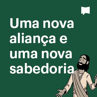 Uma nova aliança, nova sabedoria