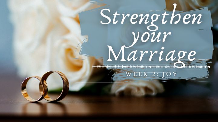 STRENGTHEN YOUR MARRIAGE IN 30 DAYS Week 2: Joy