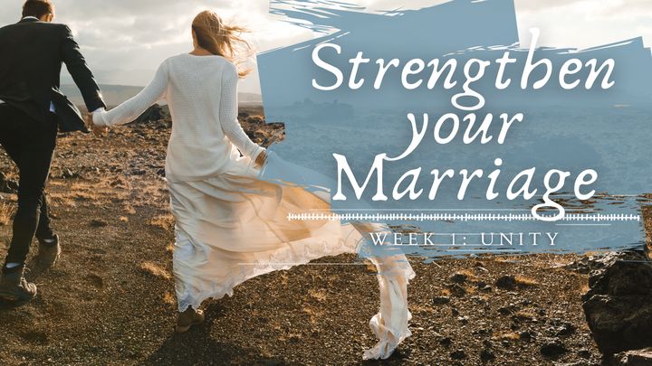 STRENGTHEN YOUR MARRIAGE IN 30 DAYS Week 1: Unity