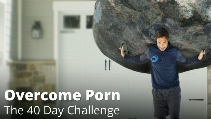 Overcome Porn: The 40 Day Challenge