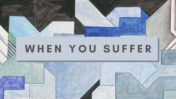 WHEN YOU SUFFER