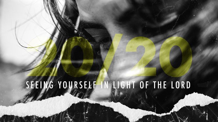 20/20: Seeing Yourself in Light of the Lord
