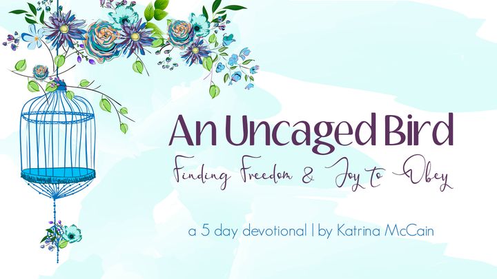 An Uncaged Bird: Finding Freedom and Joy to Obey