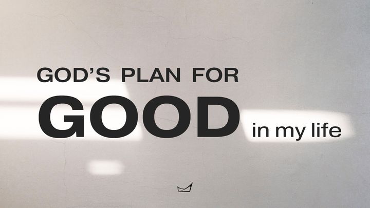 God's Plan For Good In My Life
