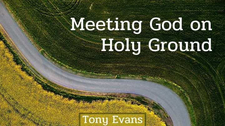 Meeting God On Holy Ground