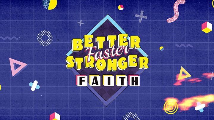 Better, Faster, Stronger Faith