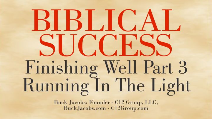 Biblical Success - Finishing Well Part 3 - Running In The Light