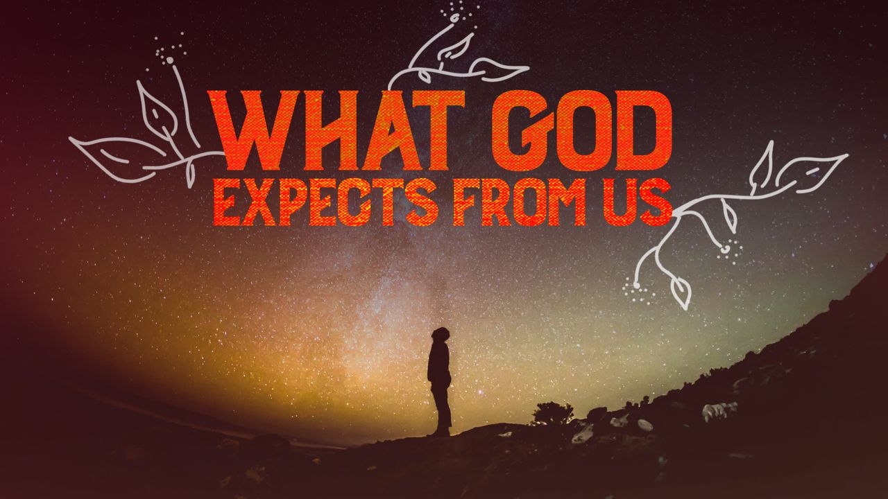 what-god-expects-from-us-day-1-of-7