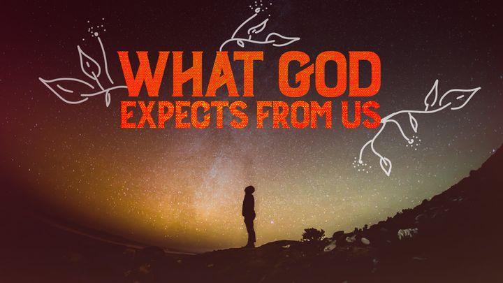 What God Expects From Us