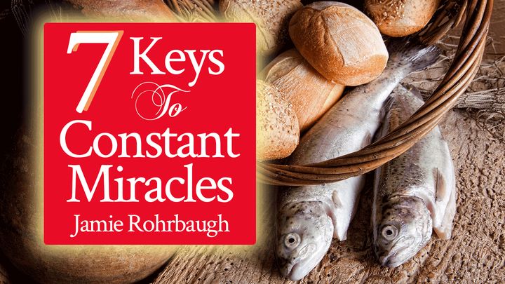 7 Keys To Constant Miracles