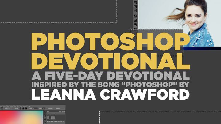 Photoshop Devotional - A five-day devotional inspired by the song "Photoshop" by Leanna Crawford