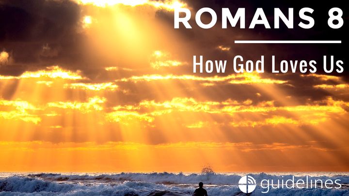 Romans 8: How God Loves Us
