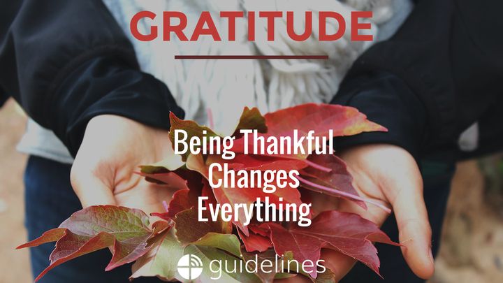 Gratitude: Being Thankful Changes Everything
