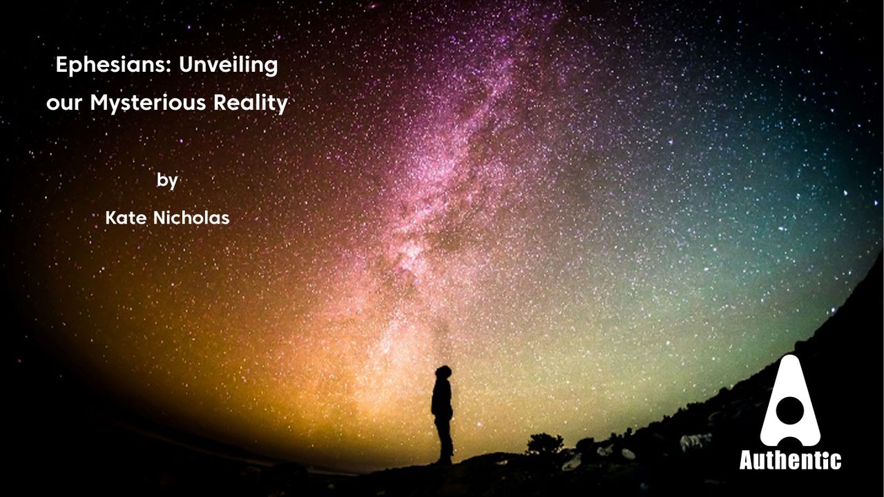 Ephesians: Unveiling Our Mysterious Reality