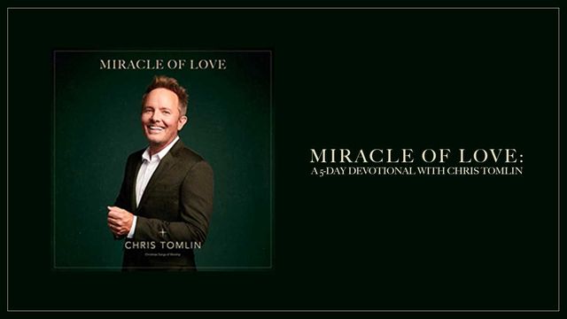 Miracle Of Love A 5 Day Devotional With Chris Tomlin Devotional Reading Plan Youversion Bible 