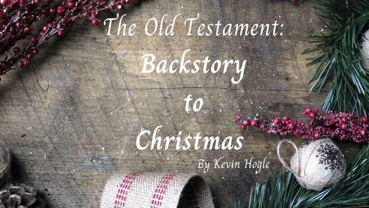 The Old Testament:  Backstory to Christmas
