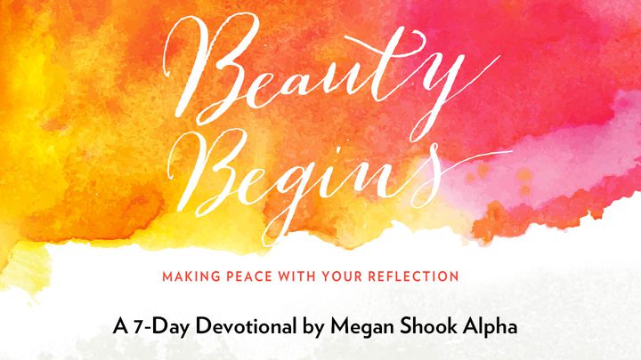 Beauty Begins: Making Peace With Your Reflection