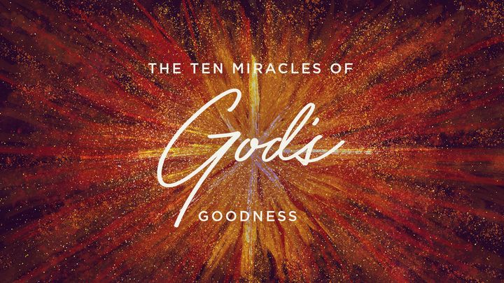 The Ten Miracles of God's Goodness